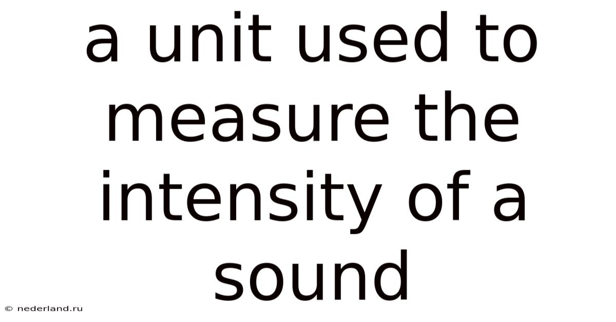 A Unit Used To Measure The Intensity Of A Sound