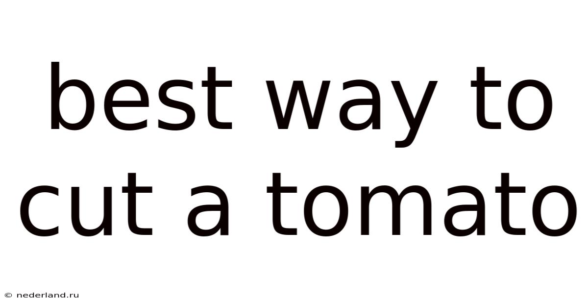 Best Way To Cut A Tomato