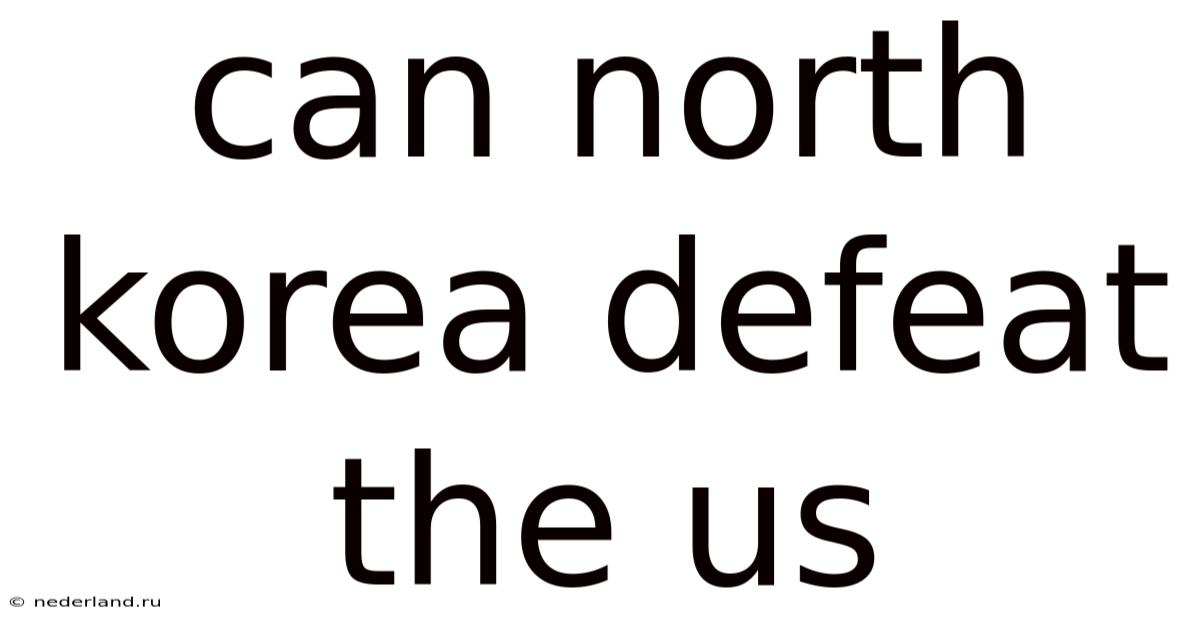 Can North Korea Defeat The Us