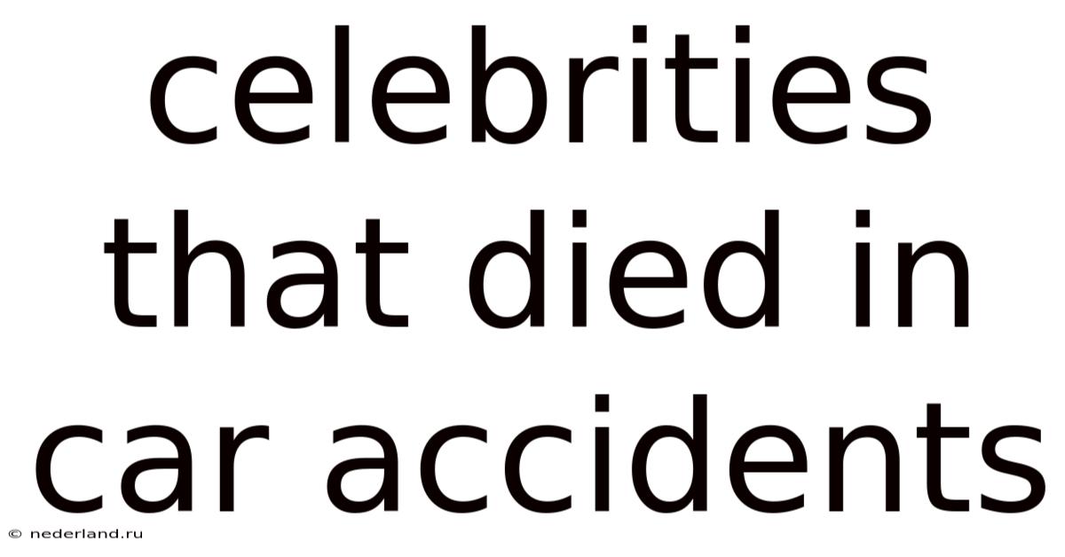 Celebrities That Died In Car Accidents
