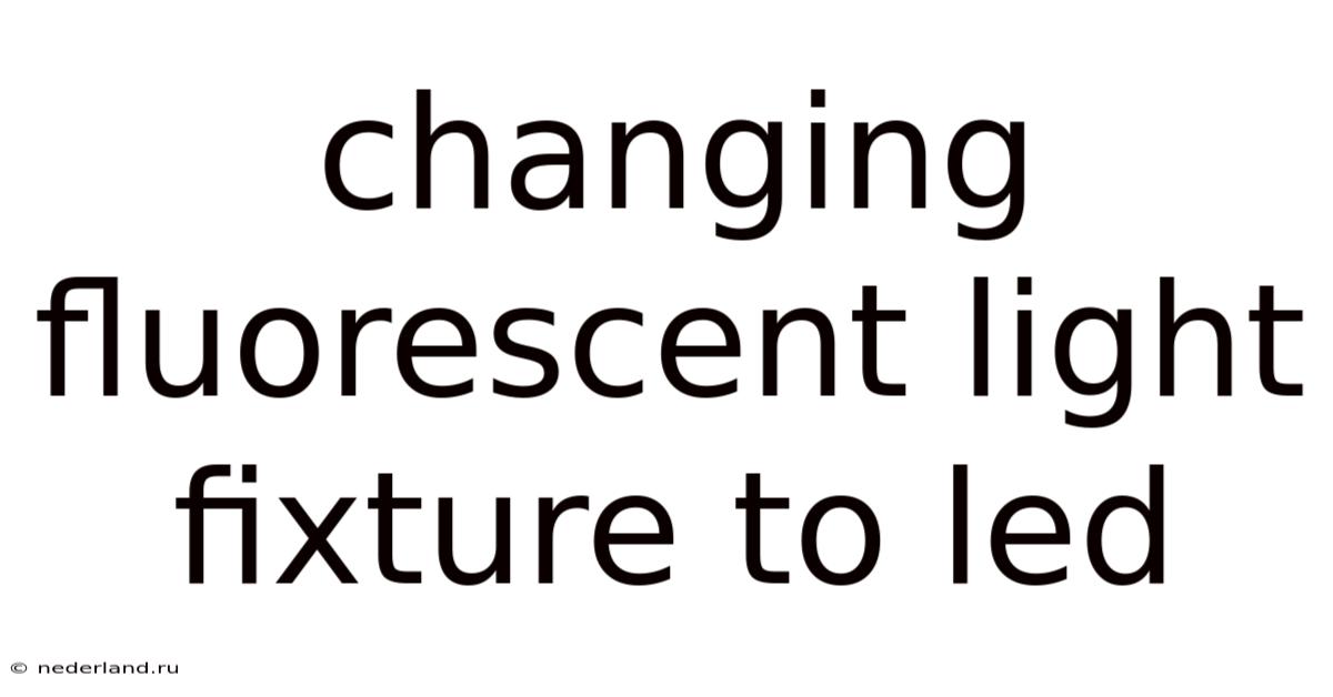 Changing Fluorescent Light Fixture To Led