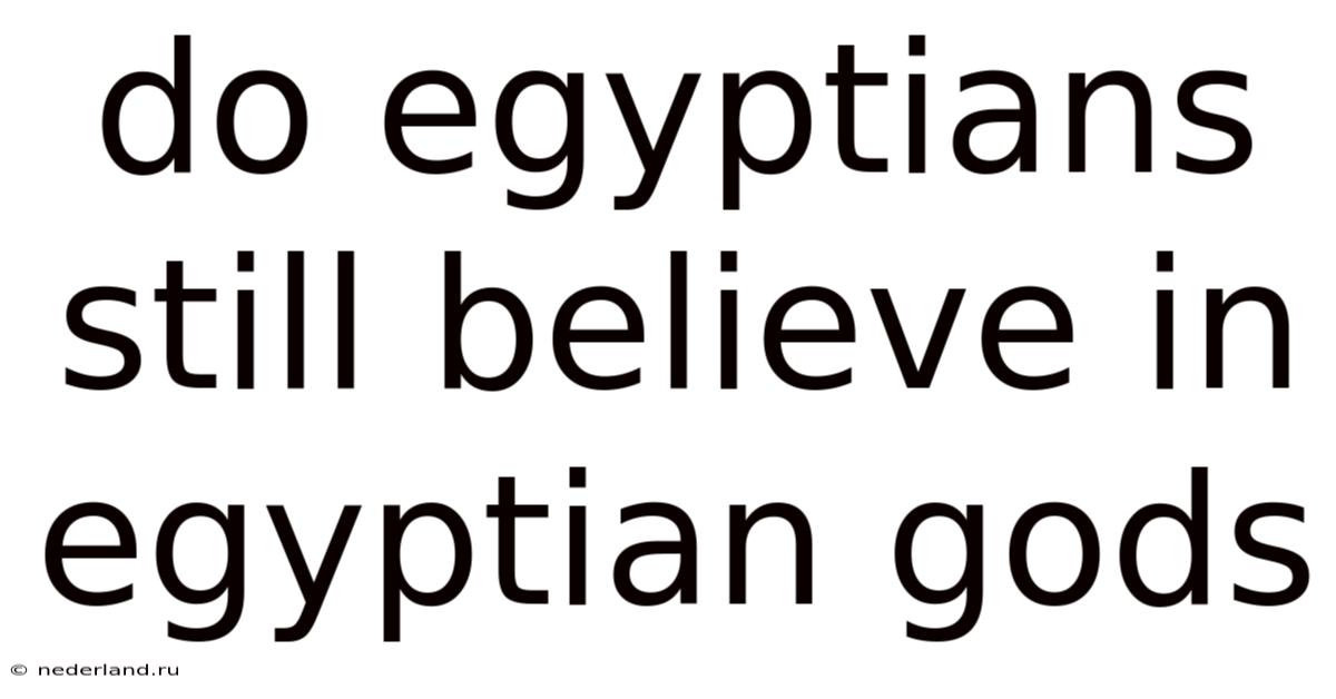 Do Egyptians Still Believe In Egyptian Gods