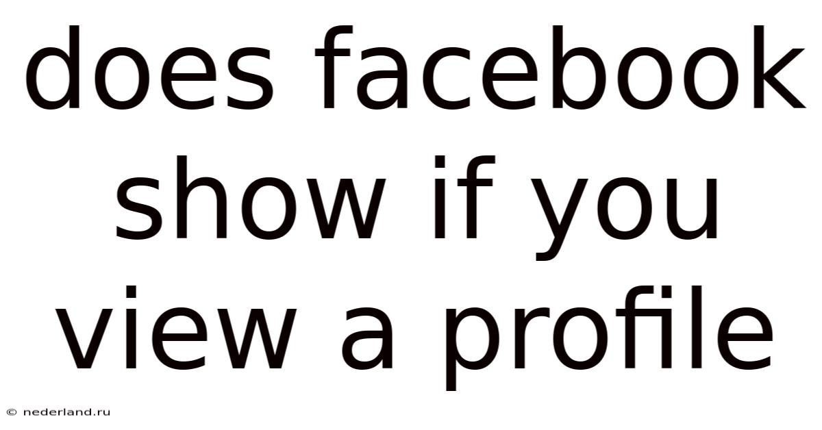 Does Facebook Show If You View A Profile