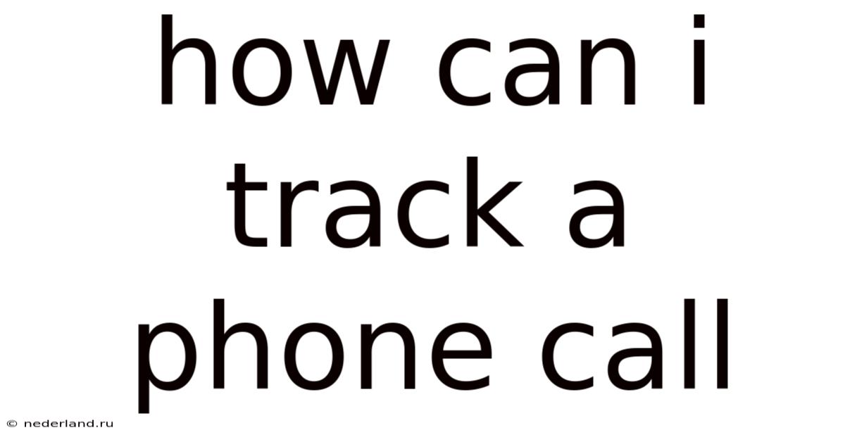 How Can I Track A Phone Call