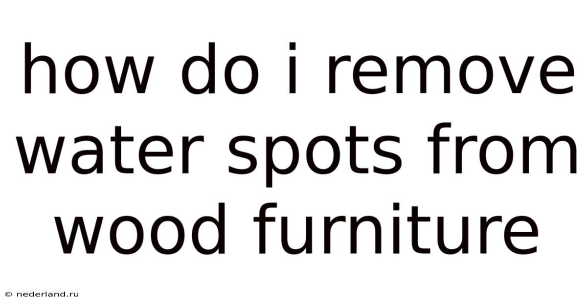 How Do I Remove Water Spots From Wood Furniture
