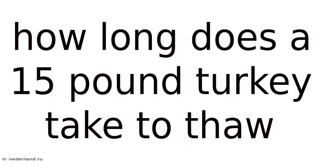 How Long Does A 15 Pound Turkey Take To Thaw