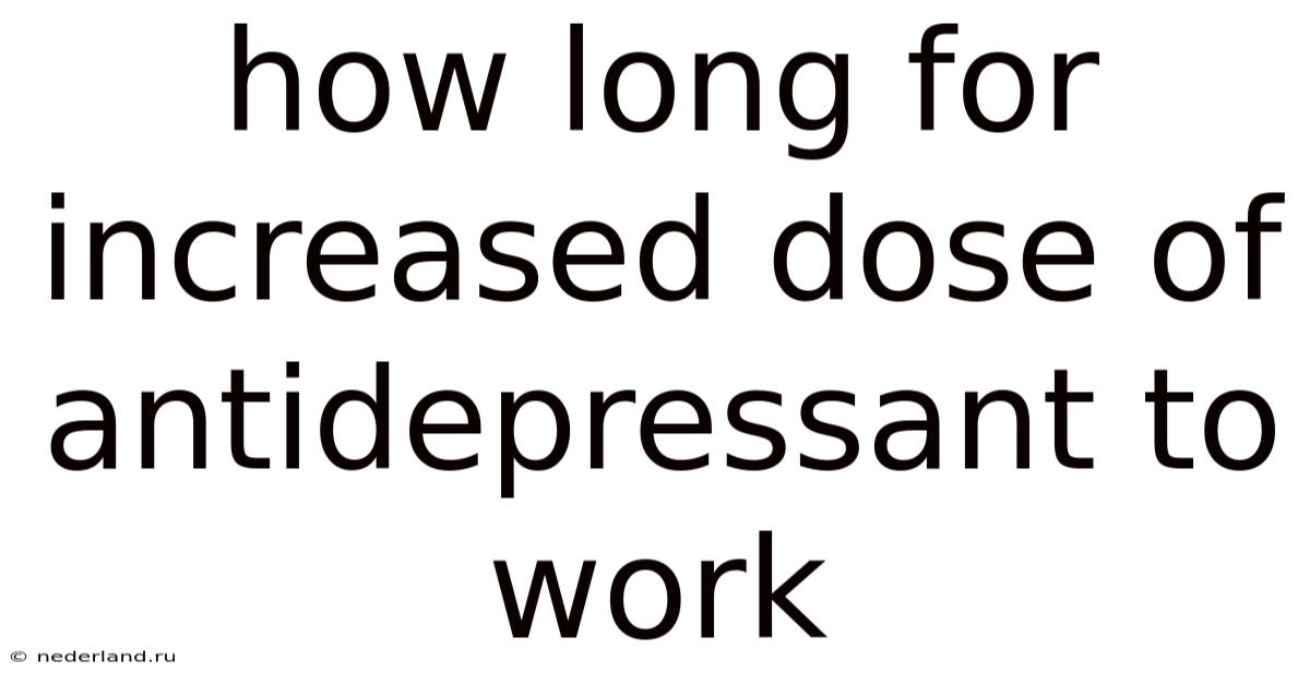 How Long For Increased Dose Of Antidepressant To Work