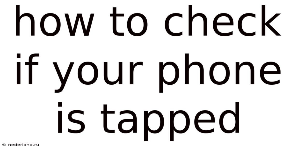 How To Check If Your Phone Is Tapped