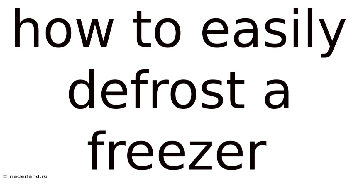 How To Easily Defrost A Freezer