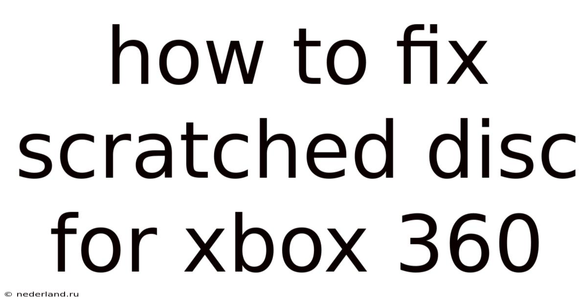 How To Fix Scratched Disc For Xbox 360