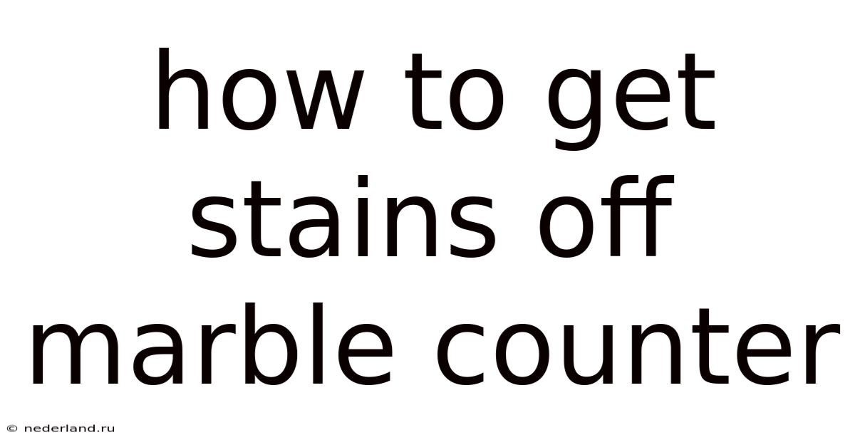 How To Get Stains Off Marble Counter