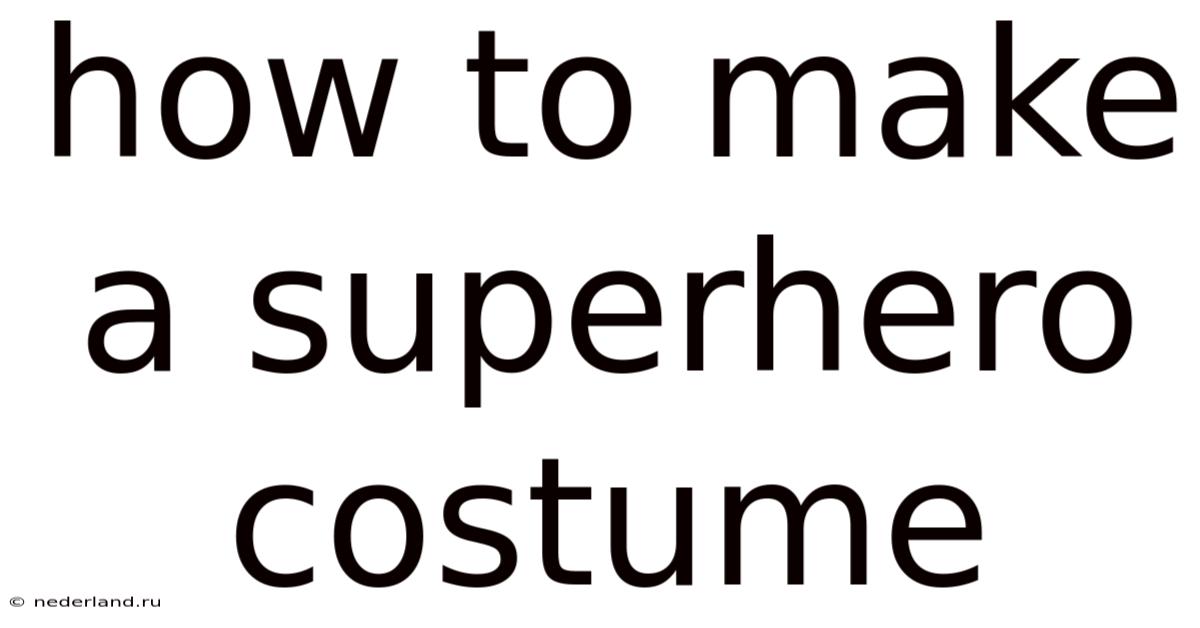 How To Make A Superhero Costume