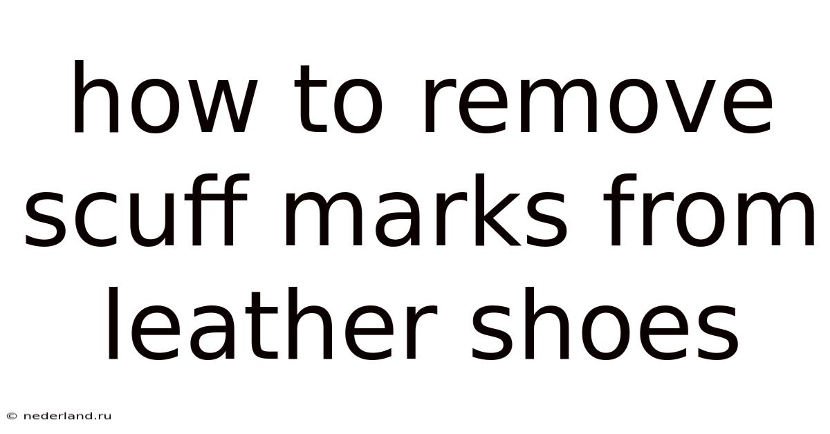 How To Remove Scuff Marks From Leather Shoes
