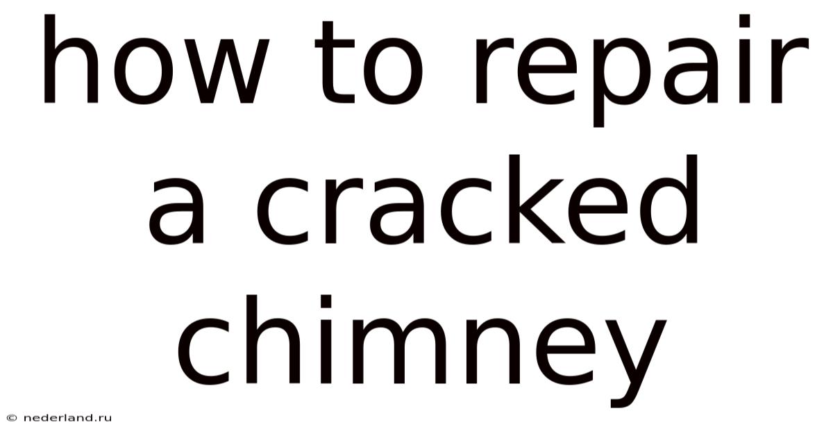 How To Repair A Cracked Chimney