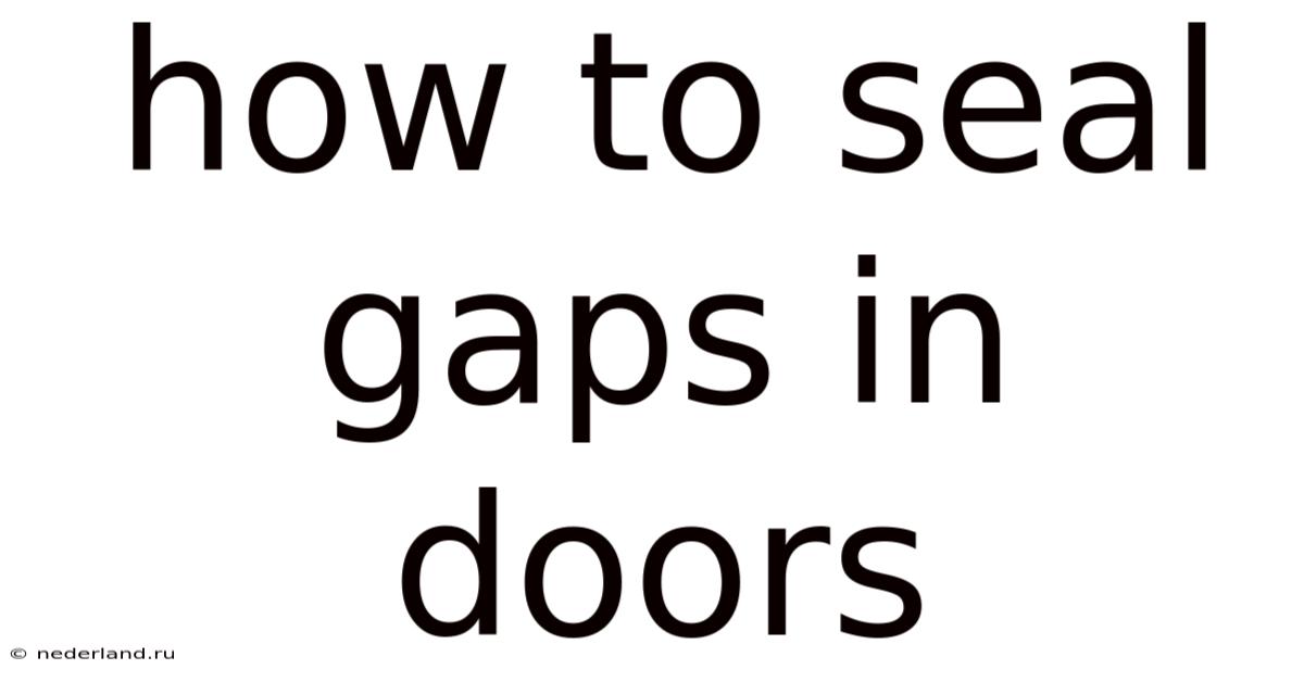 How To Seal Gaps In Doors