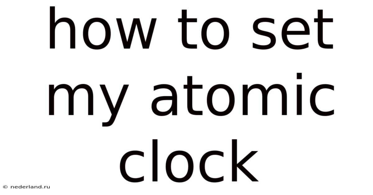 How To Set My Atomic Clock
