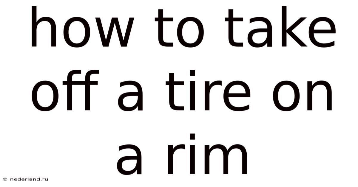 How To Take Off A Tire On A Rim