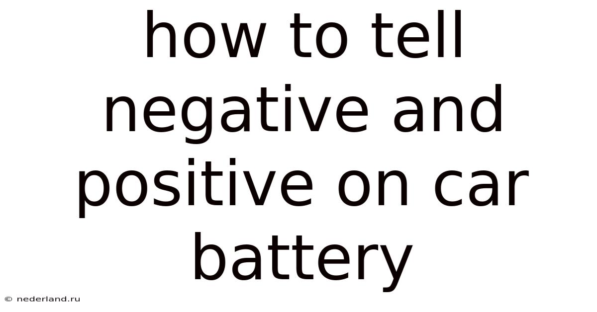 How To Tell Negative And Positive On Car Battery