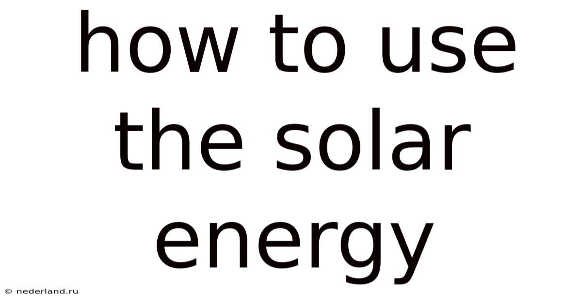 How To Use The Solar Energy