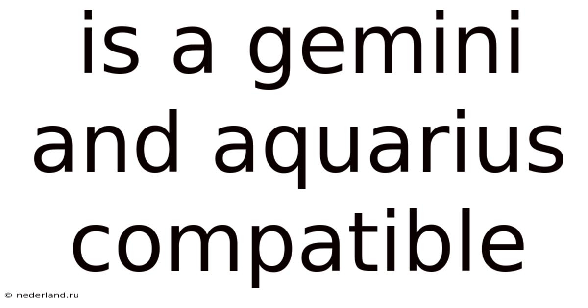 Is A Gemini And Aquarius Compatible