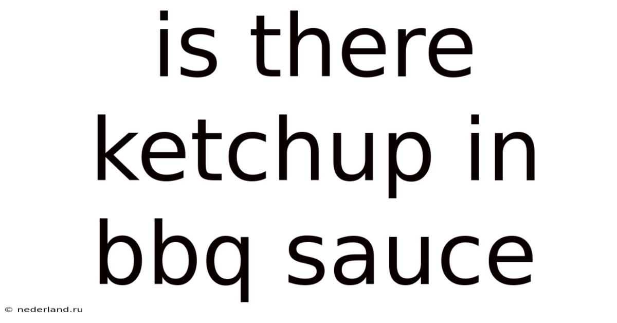 Is There Ketchup In Bbq Sauce