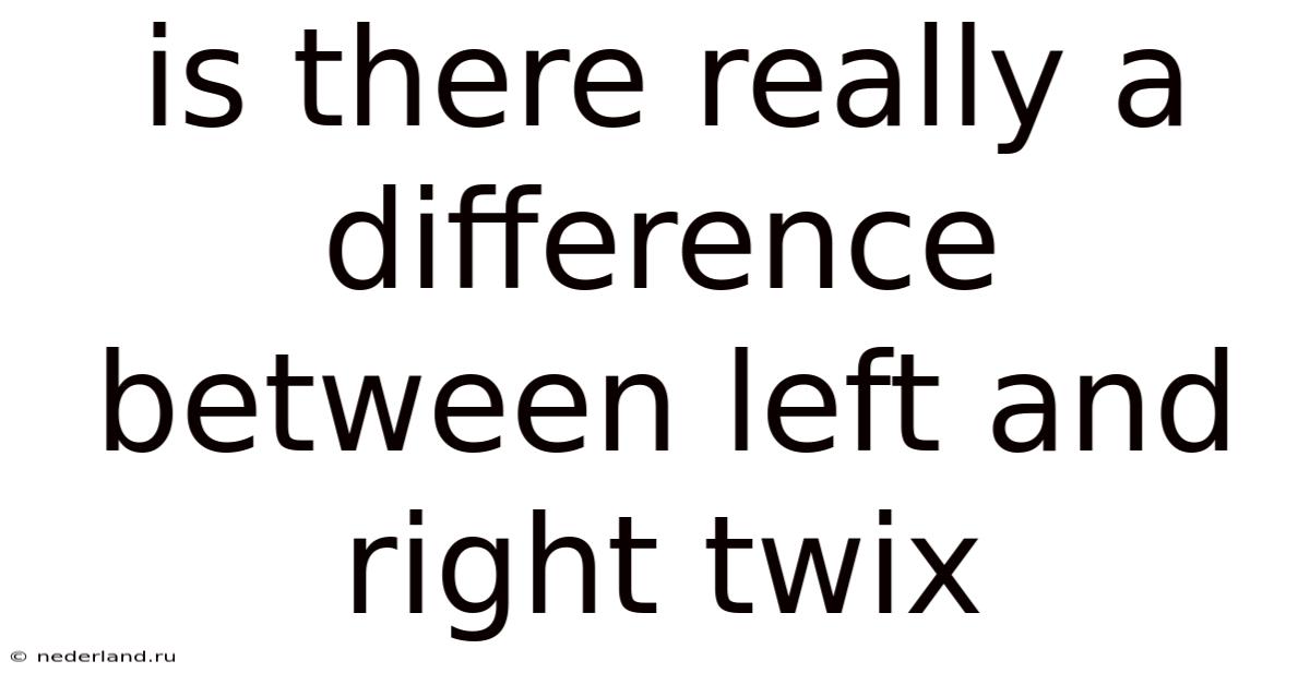 Is There Really A Difference Between Left And Right Twix