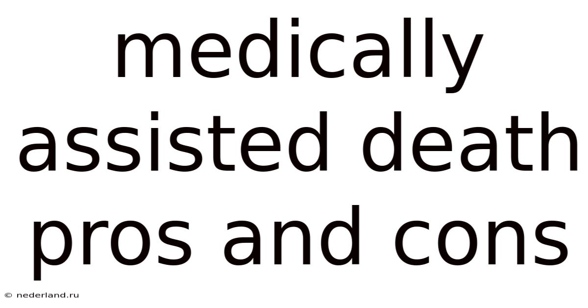 Medically Assisted Death Pros And Cons