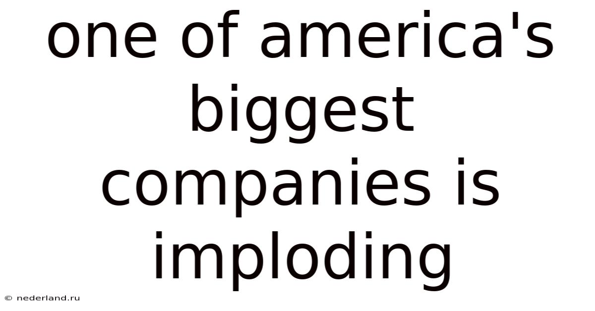 One Of America's Biggest Companies Is Imploding