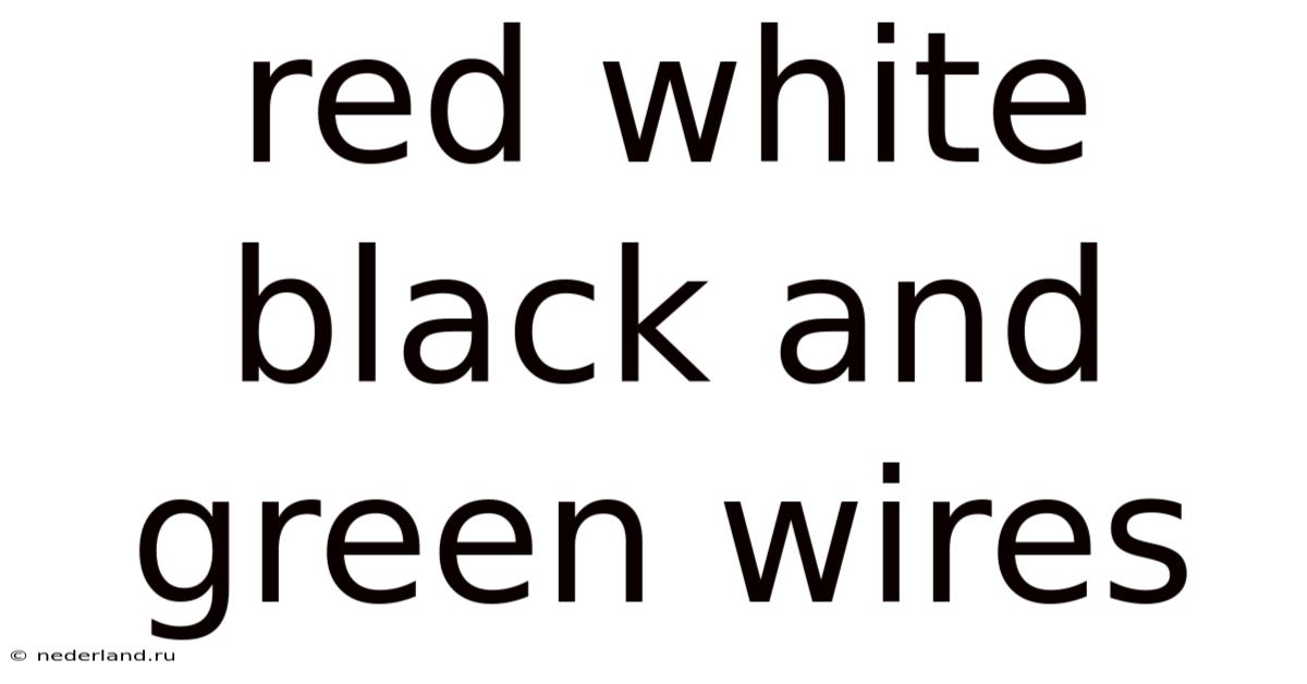 Red White Black And Green Wires