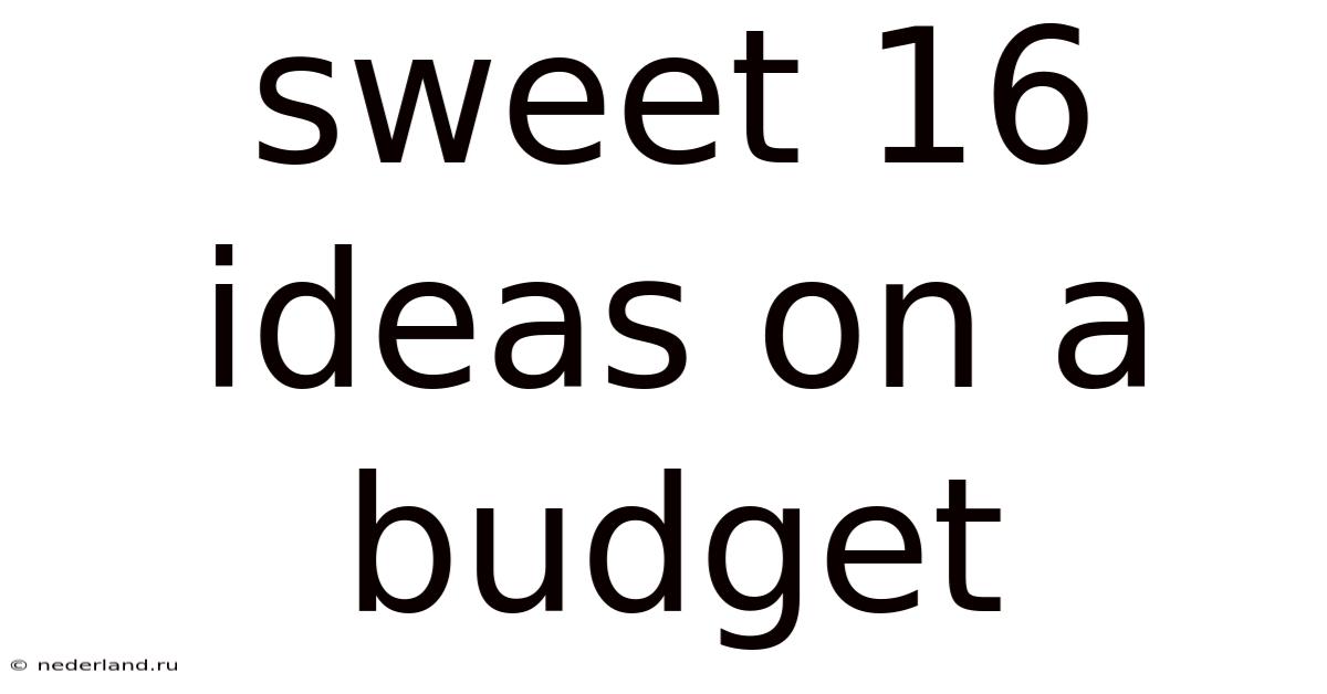 Sweet 16 Ideas On A Budget