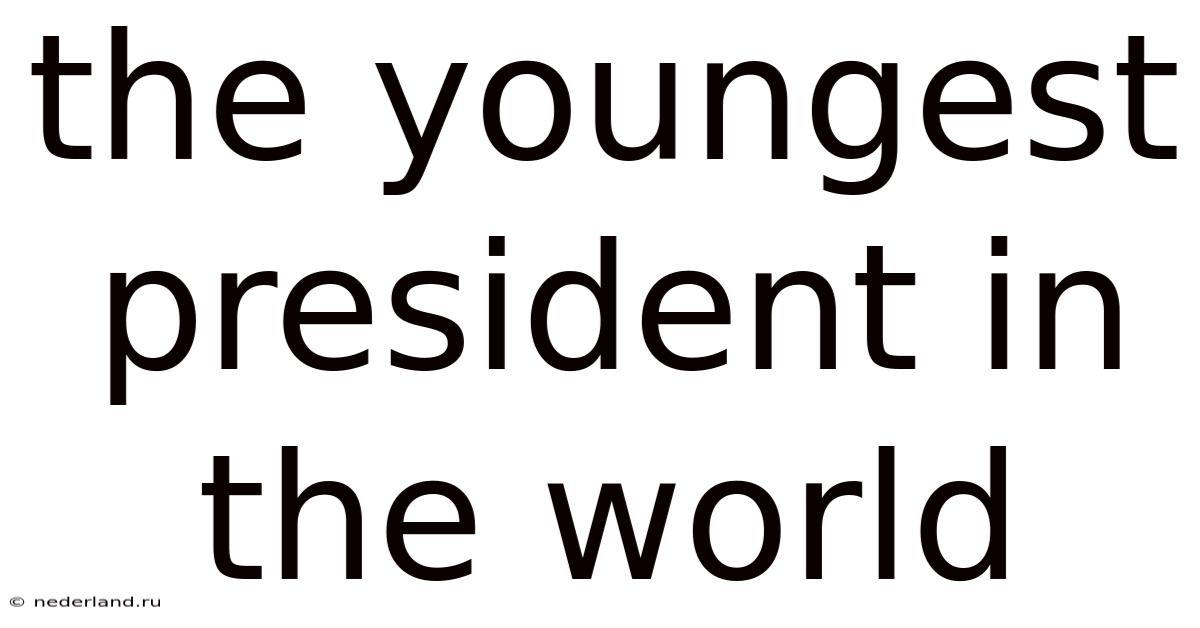 The Youngest President In The World