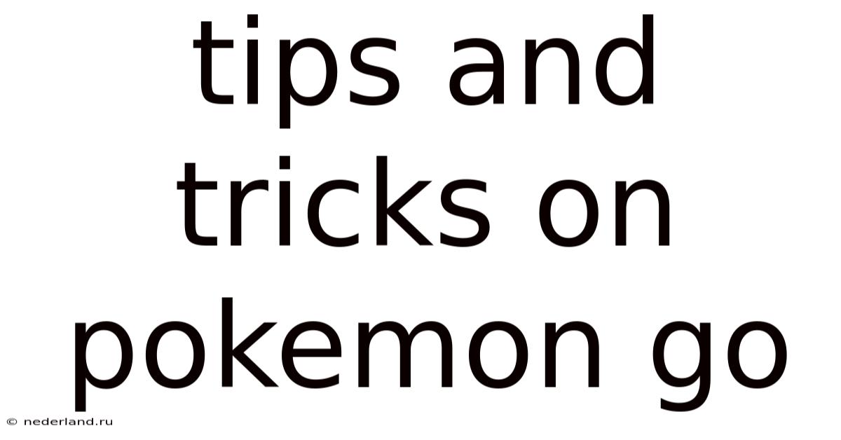 Tips And Tricks On Pokemon Go