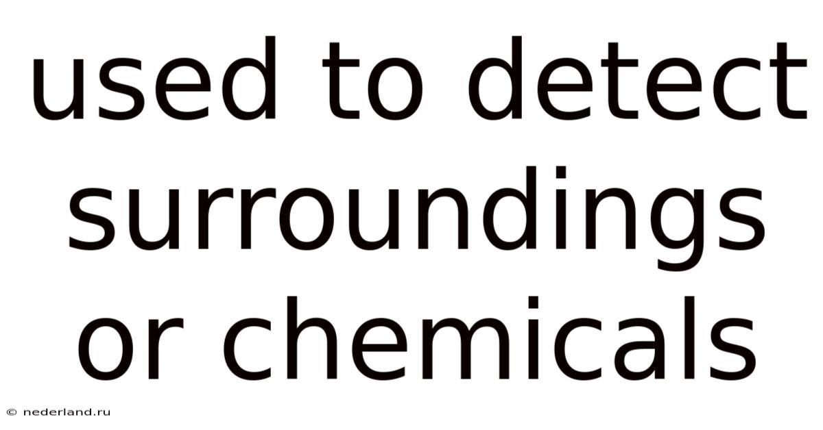 Used To Detect Surroundings Or Chemicals