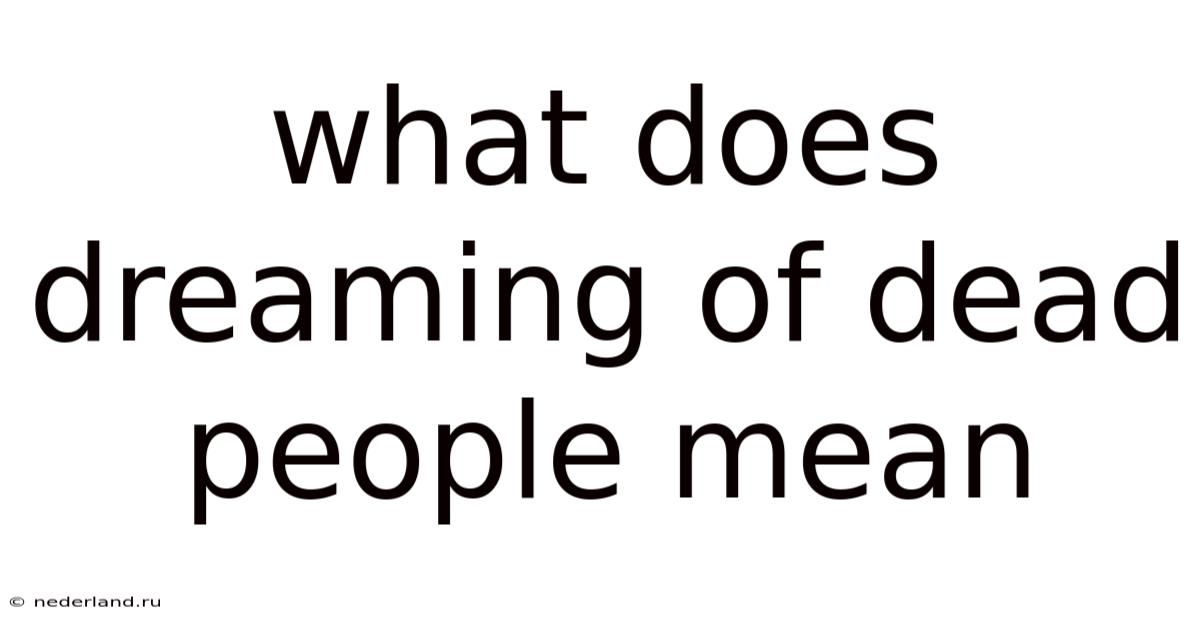 What Does Dreaming Of Dead People Mean