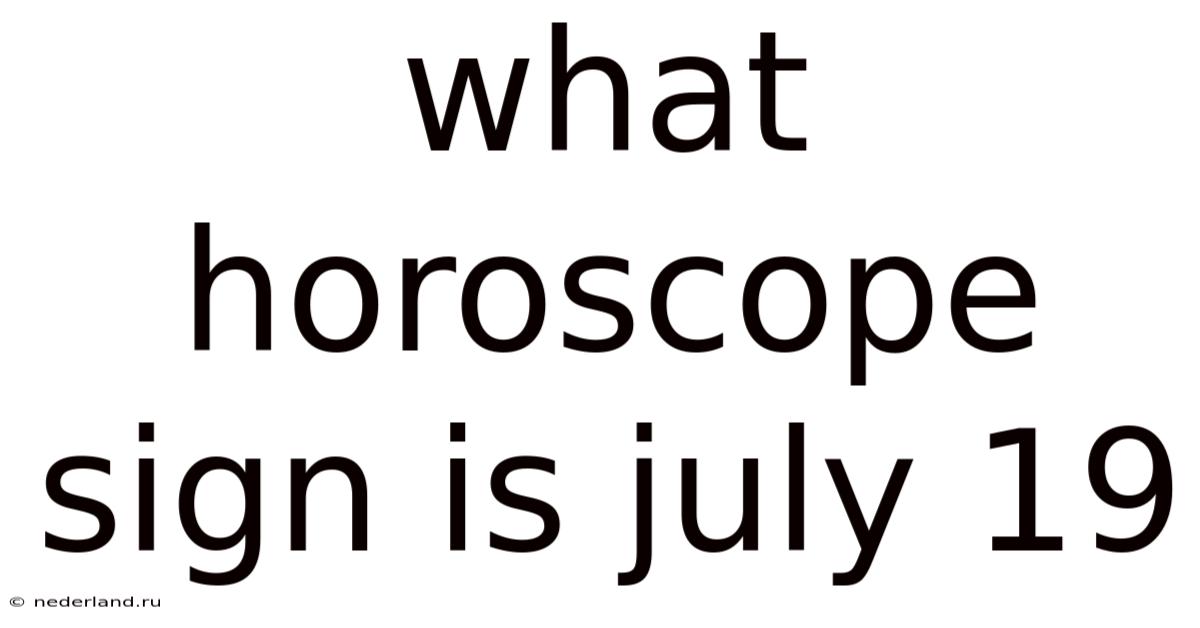 What Horoscope Sign Is July 19