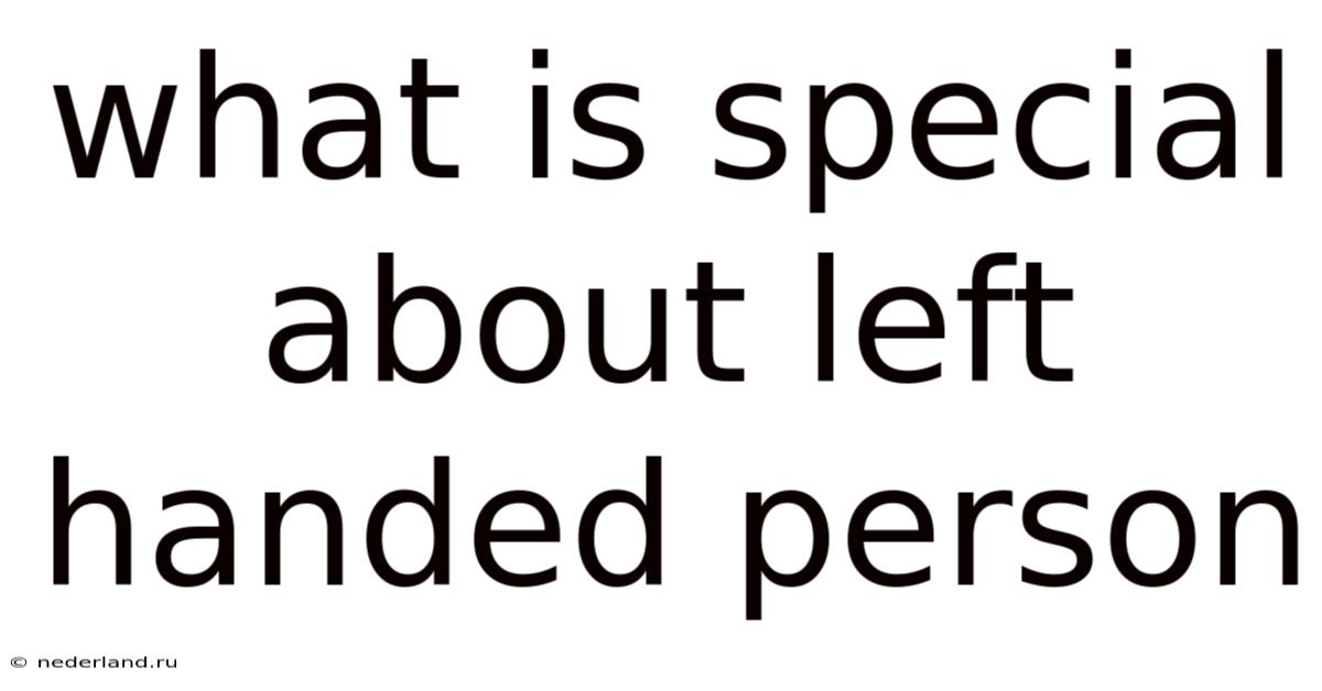 What Is Special About Left Handed Person