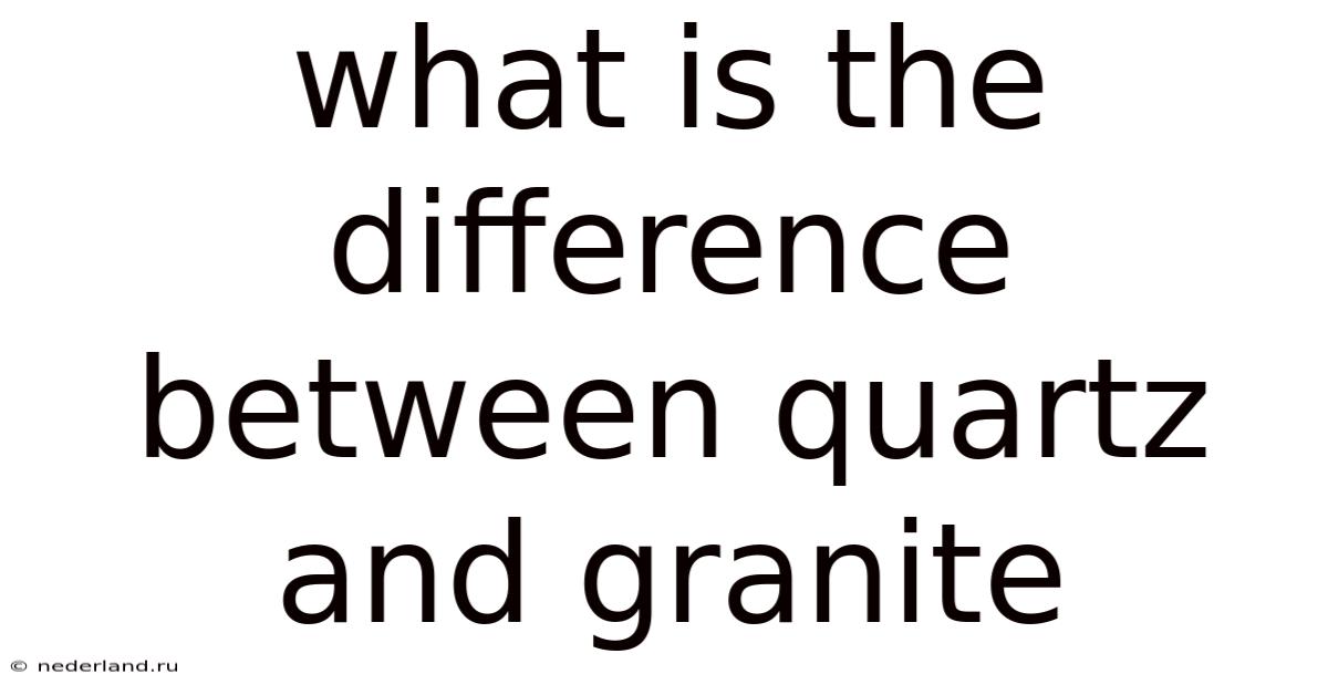 What Is The Difference Between Quartz And Granite