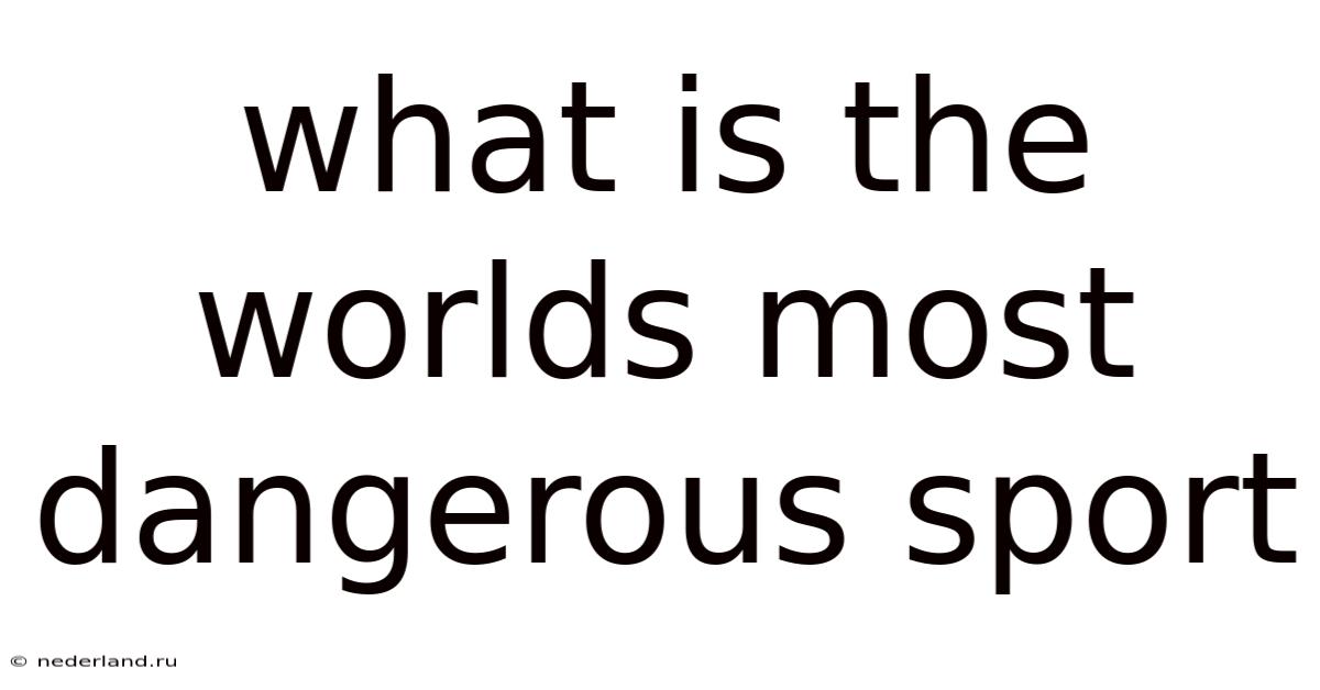What Is The Worlds Most Dangerous Sport