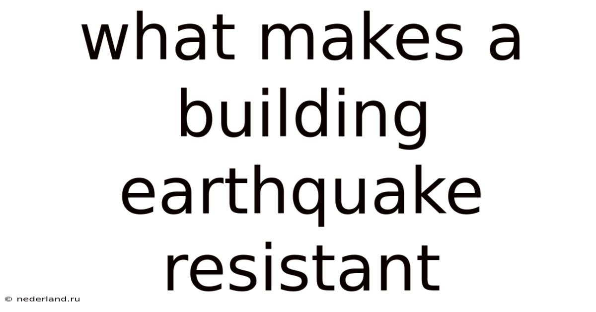 What Makes A Building Earthquake Resistant
