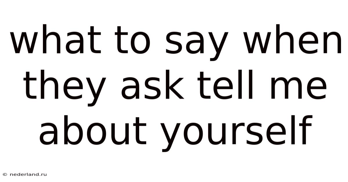 What To Say When They Ask Tell Me About Yourself