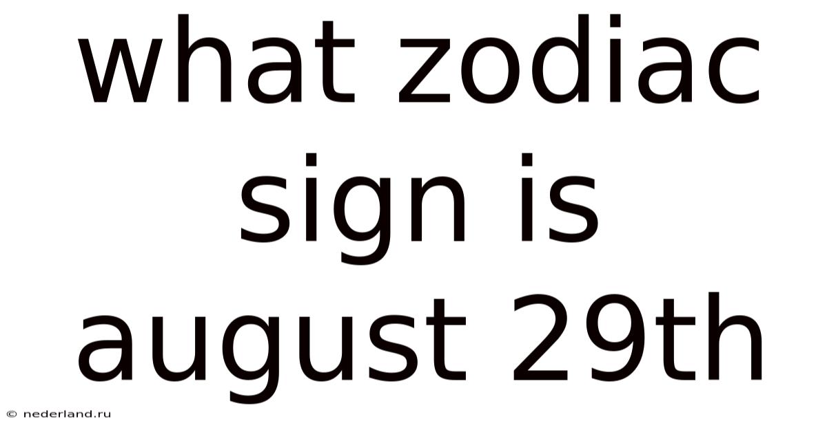 What Zodiac Sign Is August 29th