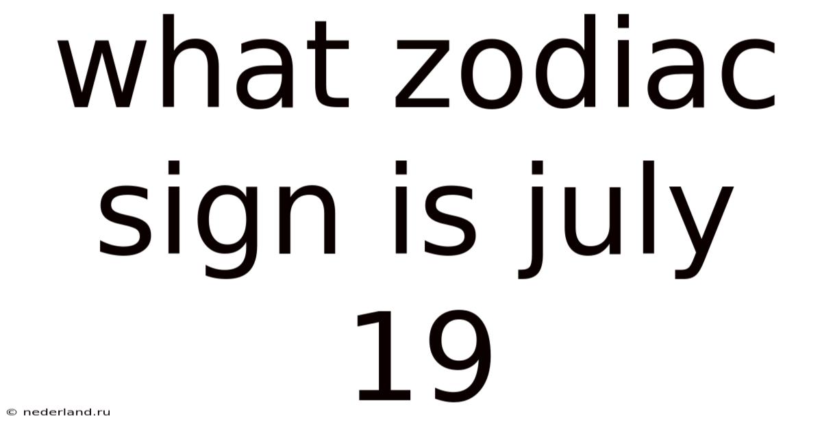 What Zodiac Sign Is July 19