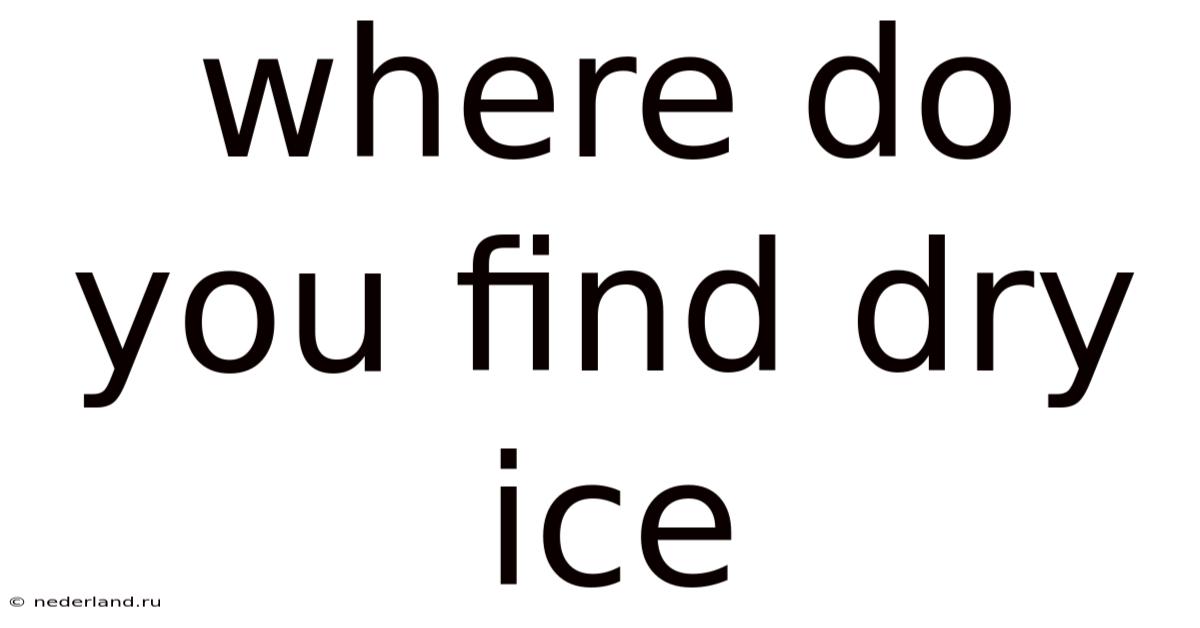 Where Do You Find Dry Ice