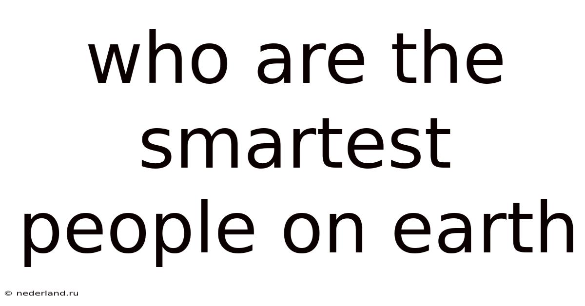 Who Are The Smartest People On Earth