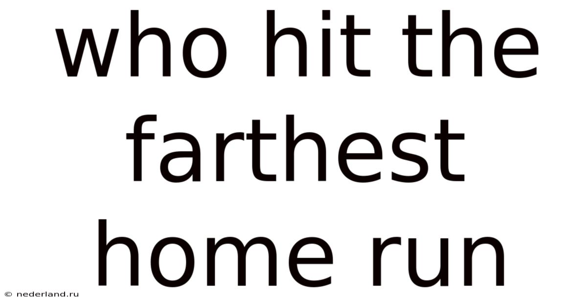 Who Hit The Farthest Home Run