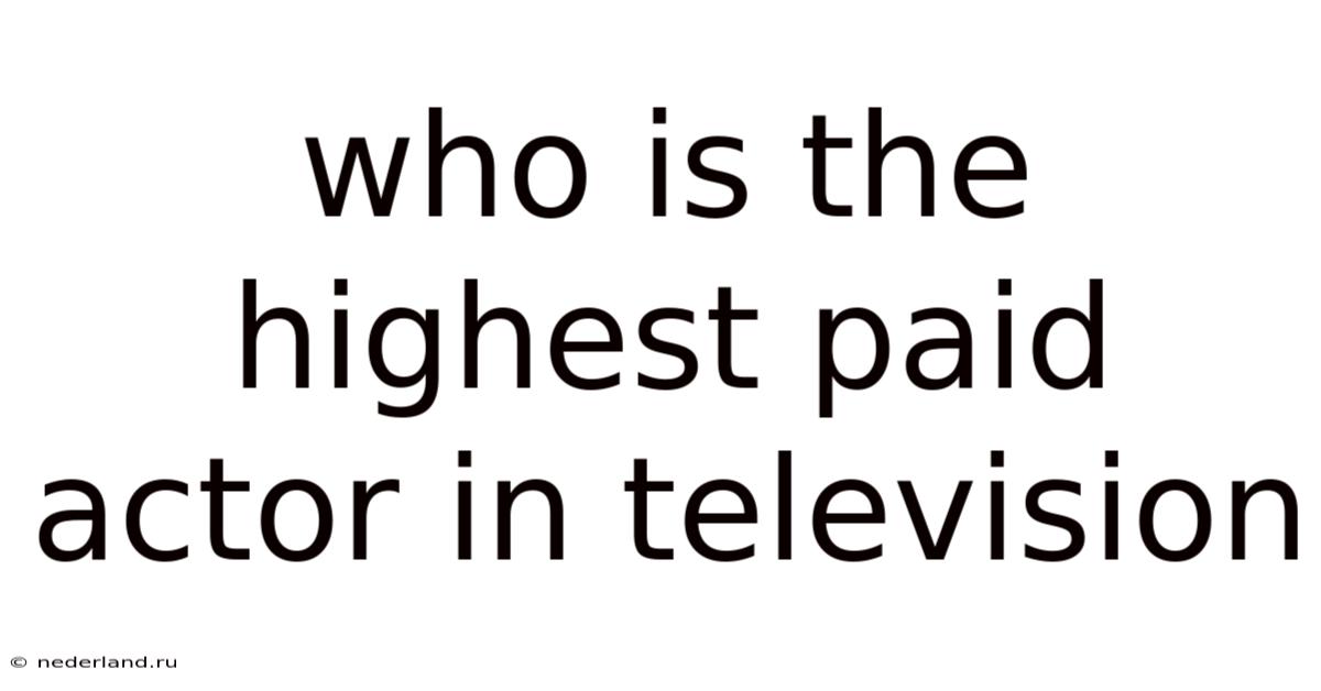 Who Is The Highest Paid Actor In Television